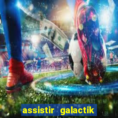 assistir galactik football dublado